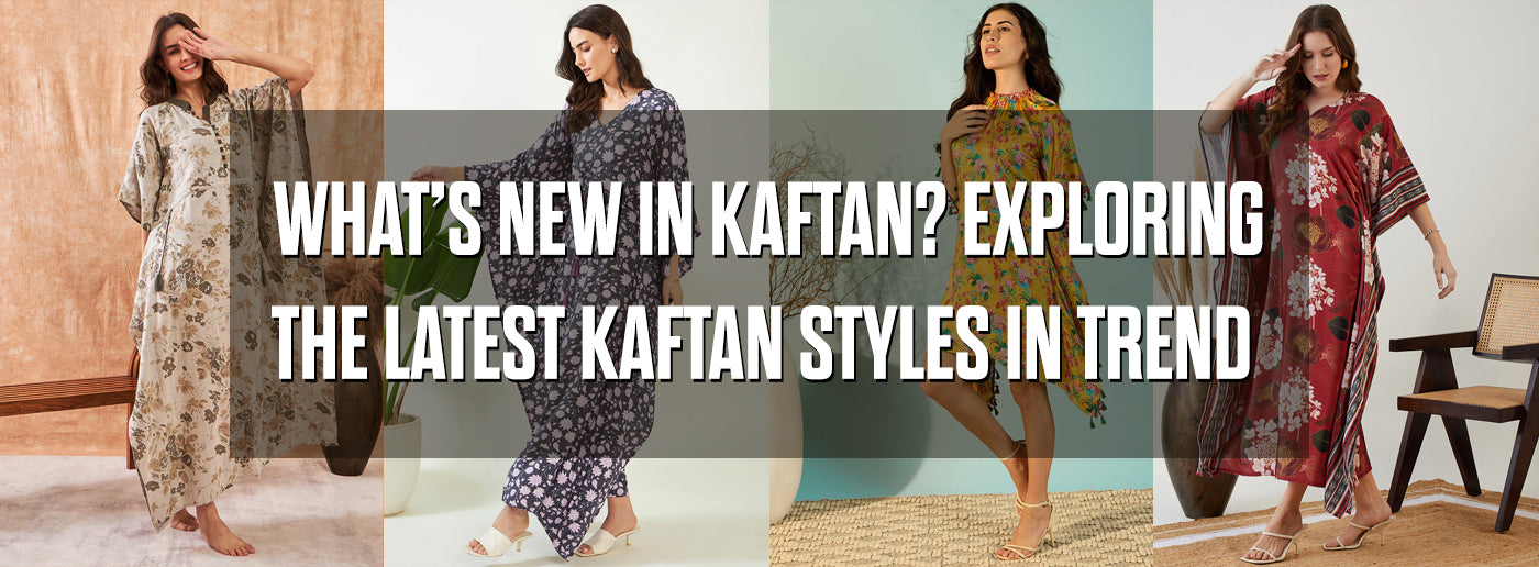What’s New in Kaftan? Exploring the Latest Kaftan Styles in Trend
