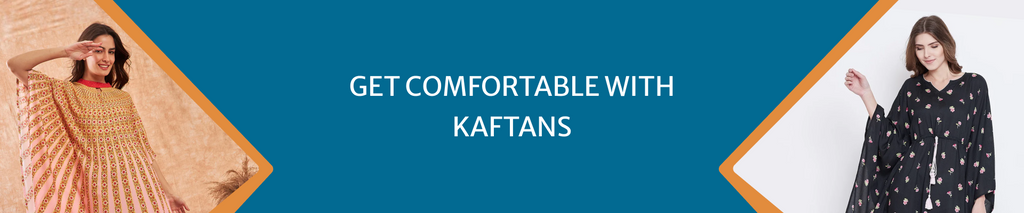 Get comfortable with kaftans