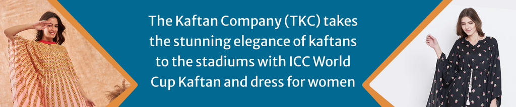 The Kaftan Company (TKC) takes the stunning elegance of kaftans to the stadiums with ICC World Cup Kaftan and dress for women