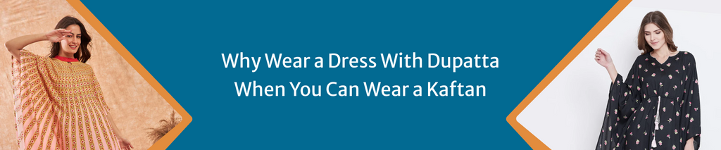 Why Wear A Dress With Dupatta When You Can Wear A Kaftan